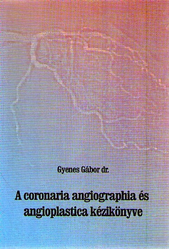 Dr. Gyenes G�bor - A coronaria angiographia �s angioplastica k�zik�nyve