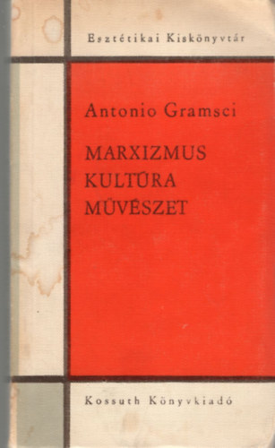 Antonio Gramsci - Marxizmus, kultra, mvszet