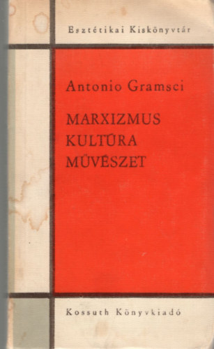 Antonio Gramsci - Marxizmus, kultúra, művészet