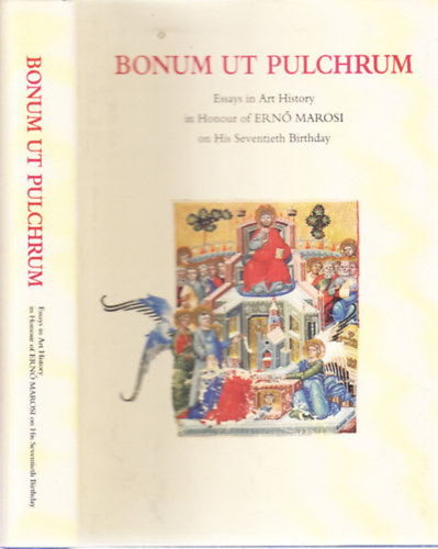 Bonum ut Pulchrum (Essays in Art History in Honour of Ern Marosi on His Seventieth Birthday)