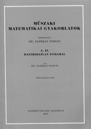 Mszaki matematikai gyakorlatok A.IV.: Hatrozatlan integrl