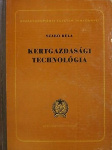 SZERZ Szab Bla Domonkos Jnosn Kroly Gyrgy - Kertgazdasgi technolgia