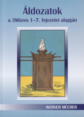 Werner Mücher - Áldozatok a 3Mózes 1-7. fejezetei alapján