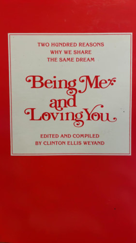 Clinton Ellis Weyand - Being me and loving you - Two hundred reasons why we share the same dream (Lenni �s szeretni t�ged - K�tsz�z ok, ami�rt ugyanaz az �lmunk)