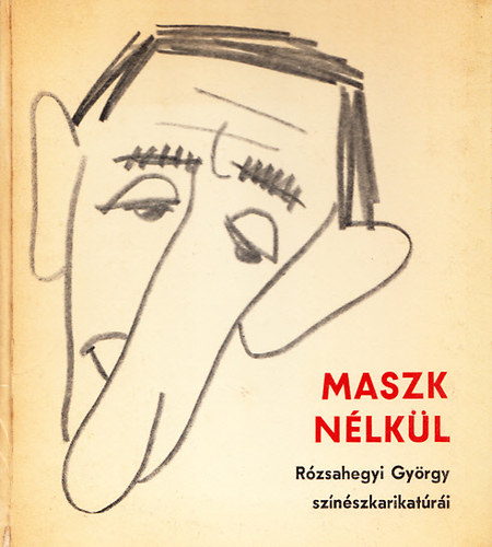 Maszk n�lk�l - R�zsahegyi Gy�rgy sz�n�szkarikat�r�i