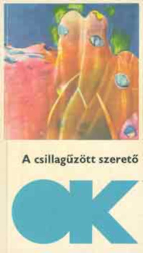 A csillag�z�tt szeret�- Tudom�nyos-fantasztikus elbesz�l�sek (olcs� k�nyvt�r)