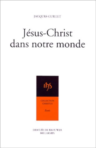 Jsus Christ dans notre monde (Collection Christus) essais