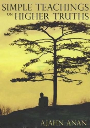 Ajahn Anan - Simple Teachings on Higher Truths