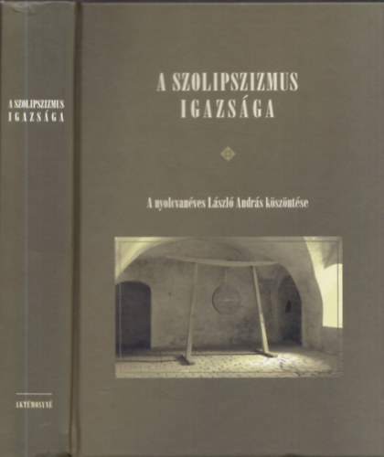 A szolipszizmus igazsga (A nyolcvanves Lszl Andrs kszntse)