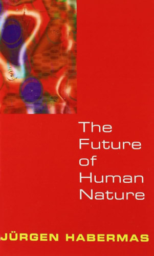 J�rgen Habermas - The Future of Human Nature (Az emberi term�szet j�v�je)