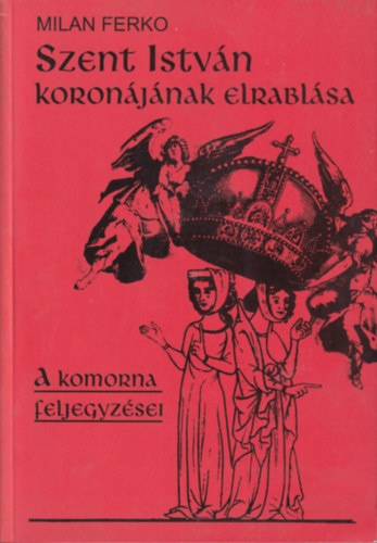 Szent Istvn koronjnak elrablsa - A komorna feljegyzsei