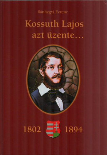 Kossuth Lajos azt zente...