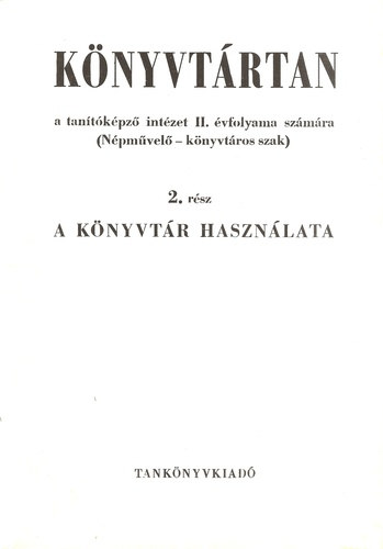 Knyvtrtan a tantkpz intzet II. vfolyama szmra (Npmvel-knyvtros szak), 2. rsz - A knyvtr hasznlata