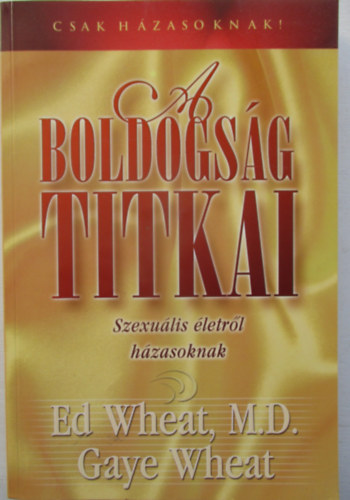 Dr. Ed Wheat, Gaye Wheat - A boldogság titkai - Szexuális életről házasoknak
