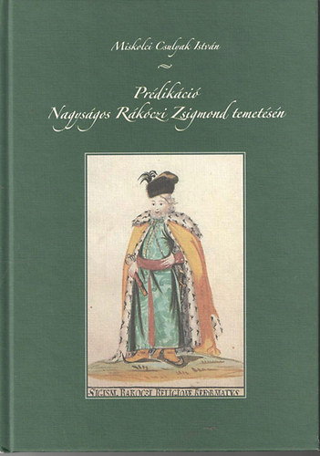Miskolci Csulyak Istv�n - Pr�dik�ci� Nagys�gos R�k�czi Zsigmond temet�s�n