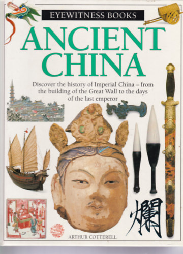 Arthur Cotterell - Ancient China (Eyewitness Books - si Kna angol nyelven)