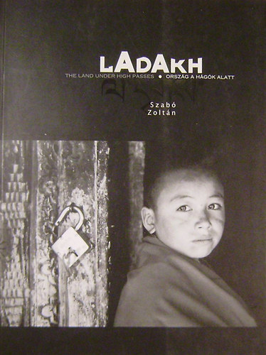 Ladakh: The land under high passes-Orszg a hgk alatt