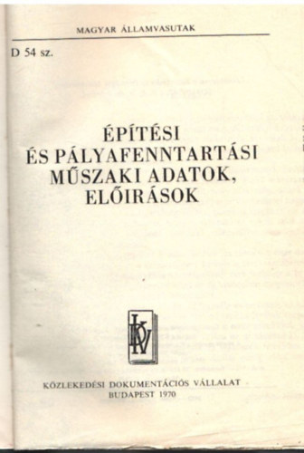 �p�t�si �s p�lyafenntart�si m�szaki adatok, el��r�sok (Magyar �llamvasutak D 54.sz)