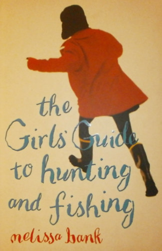 Melissa Bank - The Girls' Guide to Hunting and Fishing