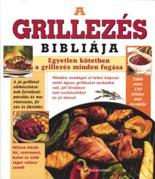 Cseri Mria  (szerk.) - A grillezs biblija - Egyetlen ktetben a grillezs minden fogsa