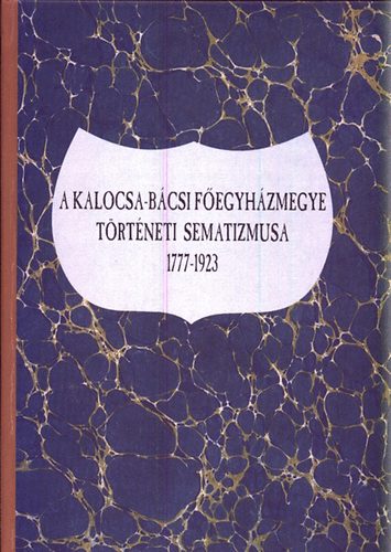 A kalocsa-bcsi fegyhzmegye trtneti sematizmusa 1777-1923