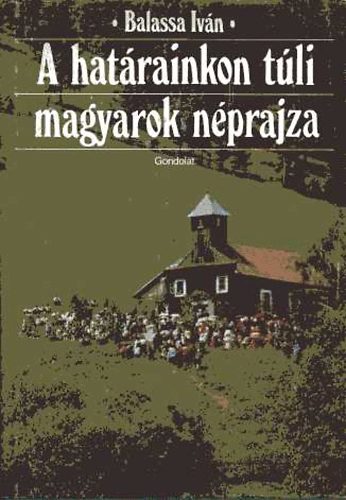 Balassa Ivn - A hatron tli magyarok nprajza