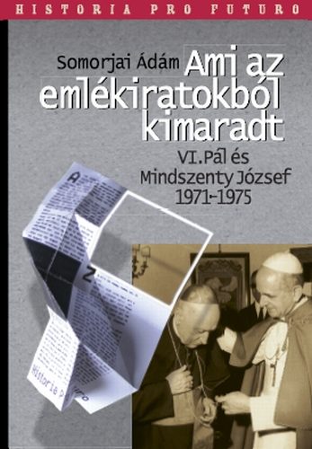 Ami az eml�kiratokb�l kimaradt, VI. P�l �s Mindszenty J�zsef 1971-1975