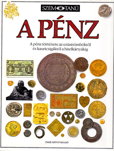 A p�nz (A p�nz t�rt�nete az ez�stt�mb�kt�l �s kauricsig�kt�l a hitelk�rty�kig)