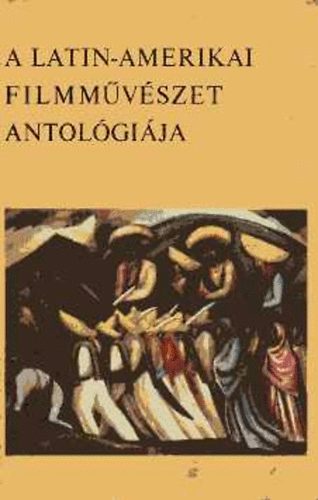 Magyar Filmtud. Int. s Filmar - A latin-amerikai filmmvszet antolgija