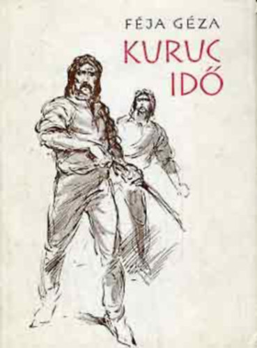 Kuruc id� - T�rt�nelmi reg�ny a tizenhetedik sz�zadb�l n�gy r�szben