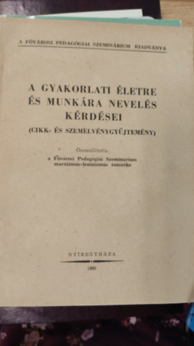 A gyakorlati életre és munkára nevelés kérdései (cikk- és szemelvénygyűjtemény) kézirat