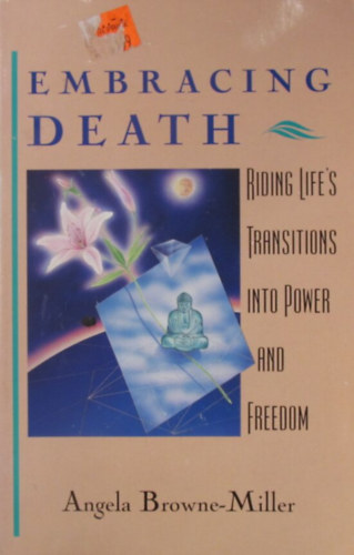 Embracing Death. Riding Life's Transitions into Power and Freedom