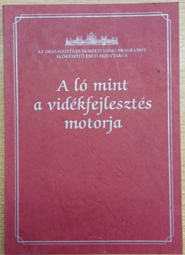 A l� mint a vid�kfejleszt�s motorja - Az Orsz�ggy�l�s Nemzeti Lovas Programot El�k�sz�t� Eseti Bizotts�ga (Parlament Fels�h�zi Terem)