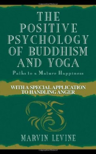 The Positive Psychology of Buddhism and Yoga: Paths to a Mature Happiness