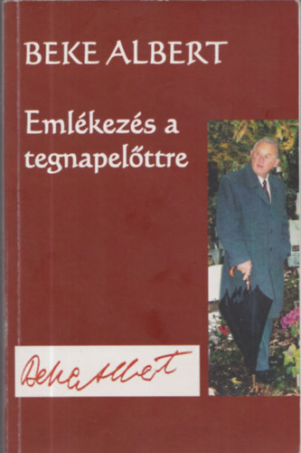 Beke ALbert - Emlkezs a tegnapelttre (Dediklt)