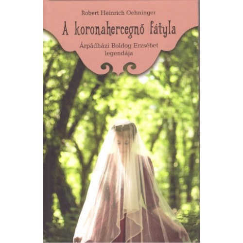 A koronahercegn� f�tyla (�rp�dh�zi Boldog Erzs�bet legend�ja)