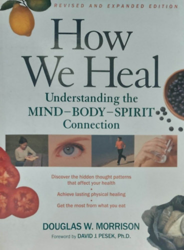 How we Heal - Understanding Mind-Body-Spirit Connection (Hogyan gygyulunk - Az elmes-test-llek kapcsolatnak megrtse  - angol nyelv)