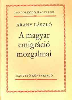 A magyar emigrci mozgalmai (Gondolkod magyarok)