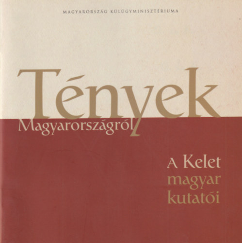T�nyek Magyarorsz�gr�l - A Kelet magyar kutat�i