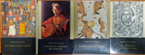 4db Passuth L�szl� k�nyv:A mantuai herceg muzsikusa,H�tszer v�gott mez�I-II,Barlangk�pek,V�z t�kr�re kr�nik�t �rni