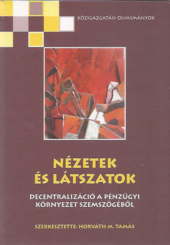 Horvth M. Tams  (szerk.) - Nzetek s ltszatok (Decentralizci a pnzgyi krnyezet szemszgbl)