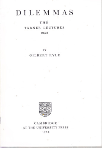 DILEMMAS. THE TARNER LECTURES 1953 BY GILBERT RYLE