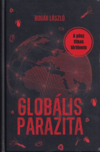 Glob�lis parazita - A p�nz titkos t�rt�nete