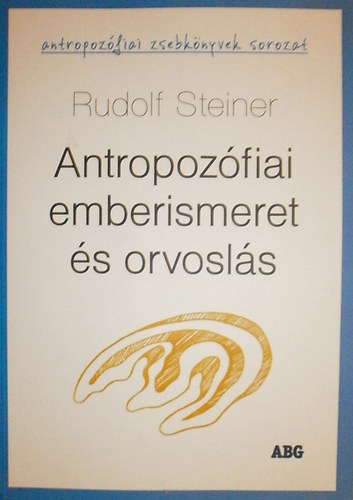 Rudolf Steiner - Antropozfiai emberismeret s orvosls