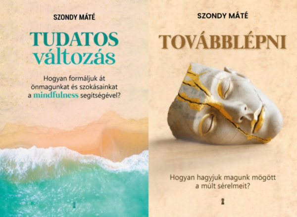 2 db Dr. Szondy M�t� k�nyv: Tov�bbl�pni - Hogyan hagyjuk magunk m�g�tt a m�lt s�relmeit? + Tudatos v�ltoz�s - Hogyan form�ljuk �t �nmagunkat �s szok�sainkat a mindfulness seg�ts�g�vel?