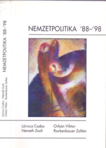 Nemzetpolitika '88-'98 (Tanulm�nyok, publicisztik�k, besz�dek, interj�k)