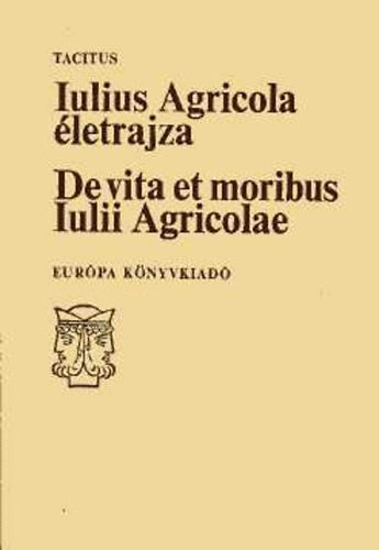 Iulius Agricola letrajza DE VITA ET MORIBUS IULII AGRICOLAE