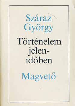 Szraz Gyrgy - Trtnelem jelen idben /Tanulmnyok/