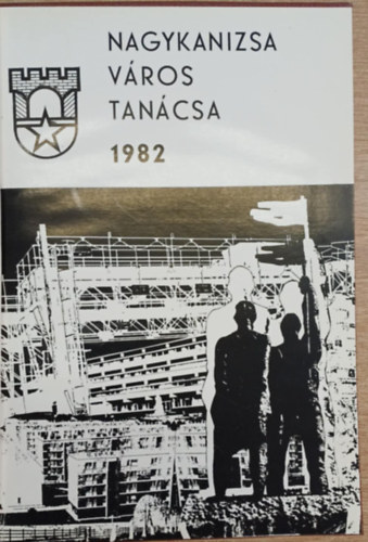 Nagykanizsa V�ros Tan�csa 1982 - Nagykanizsai V�rosi Tan�cs h�rad�ja 1982. 14. �vf. I.