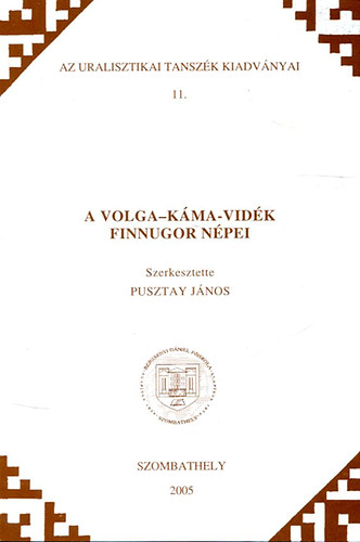 Pusztay Jnos  (szerk.) - Az Uralisztikai Tanszk kiadvnyai 11. - A Volga-Kma-Vidk finnugor npei